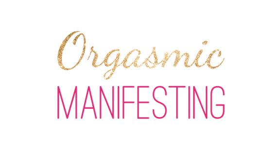 The Orgasmic Manifesting System