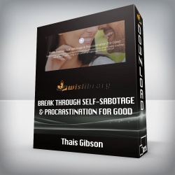 Thais Gibson - Break Through Self-Sabotage & Procrastination For Good