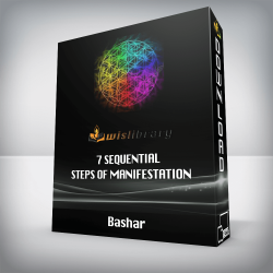 Bashar - 7 Sequential Steps of Manifestation