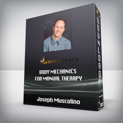 Joseph Muscolino - Body Mechanics for Manual Therapy