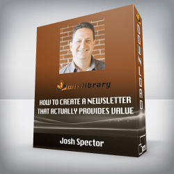 Josh Spector - How To Create A Newsletter That Actually Provides Value