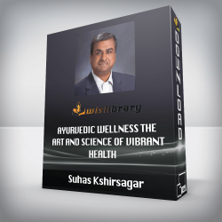 Suhas Kshirsagar - Ayurvedic Wellness The Art and Science of Vibrant Health