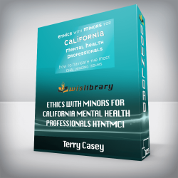 Terry Casey - Ethics with Minors for California Mental Health Professionals - HTNTMCI