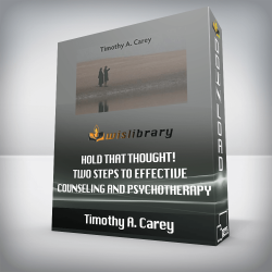 Timothy A. Carey - Hold That Thought! Two Steps to Effective Counseling and Psychotherapy With the Method of Levels