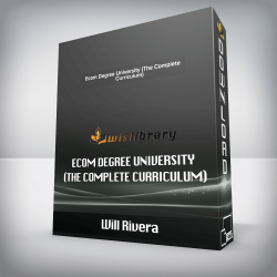 Will Rivera - Ecom Degree University (The Complete Curriculum)