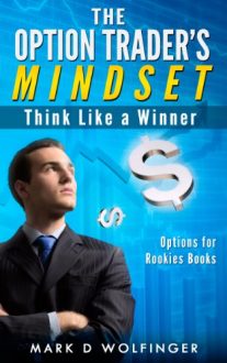 Mark D. Wolfinger - The Option Trader's Mindset Think Like a Winner