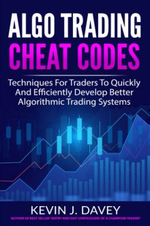 Kevin J. Davey - ALGO TRADING CHEAT CODES: Techniques For Traders To Quickly And Efficiently Develop Better Algorithmic Trading Systems (Essential Algo Trading Package)