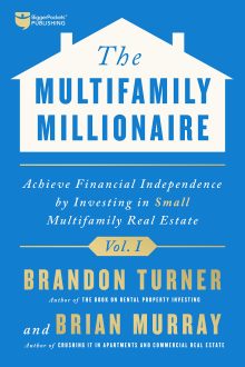 Brandon Turner, Brian Murray - The Multifamily Millionaire, Volume I: Achieve Financial Freedom by Investing in Small Multifamily Real Estate