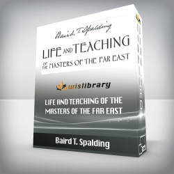 Baird T. Spalding - Life And Teaching Of The Masters Of The Far East