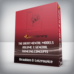 Beaubien & Leizrowice - The Great Mental Models Volume 1: General Thinking Concepts