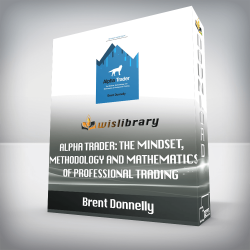 Brent Donnelly - Alpha Trader: The Mindset, Methodology and Mathematics of Professional Trading