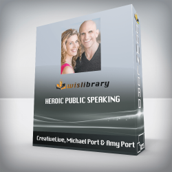 CreativeLive, Michael Port & Amy Port - Heroic Public Speaking