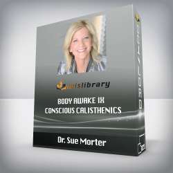 Dr. Sue Morter - Body Awake IX - Conscious Calisthenics