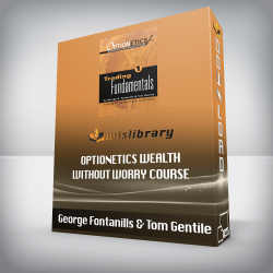 George Fontanills & Tom Gentile - Optionetics Wealth Without Worry Course