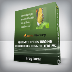 Greg Loehr - Advanced Option Trading with Broken Wing Butterflys
