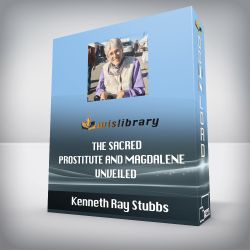 Kenneth Ray Stubbs - The Sacred Prostitute and Magdalene Unveiled