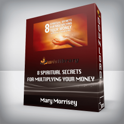 Mary Morrisey - 8 Spiritual Secrets for Multiplying Your Money