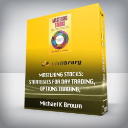 Michael K Brown - Mastering Stocks: Strategies for Day Trading, Options Trading, Dividend Investing and Making a Living from the Stock Market