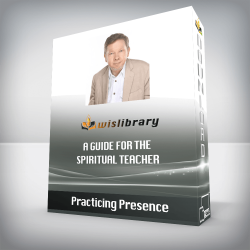 Practicing Presence - A Guide for the Spiritual Teacher