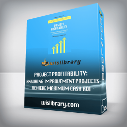 Project Profitability: Ensuring Improvement Projects Achieve Maximum Cash ROI