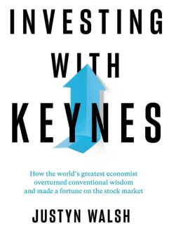 Justyn Walsh - Investing with Keynes: How the World's Greatest Economist Overturned Conventional Wisdom and Made a Fortune on the Stock Market