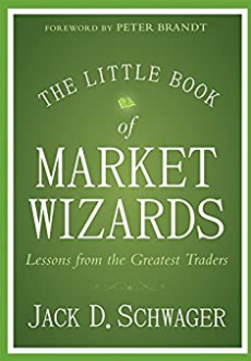 Jack D. Schwager - The Little Book of Market Wizards: Lessons from the Greatest Traders (Little Books. Big Profits)