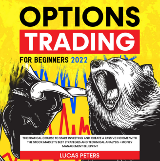 Lucas Peters - Options Trading for Beginners 2022: The Pratical Course to Start Investing and Create a Passive Income with the Stock Market's Best Strategies and Technical Analysis + Money Management Blueprint