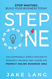 Jake Lang - Step One: The Surprisingly Simple Process To Research, Validate, And Choose The Perfect Online Business Idea.