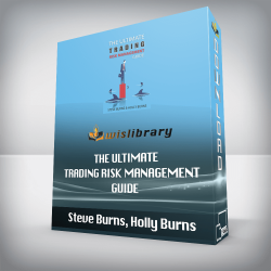 Steve Burns, Holly Burns - The Ultimate Trading Risk Management Guide