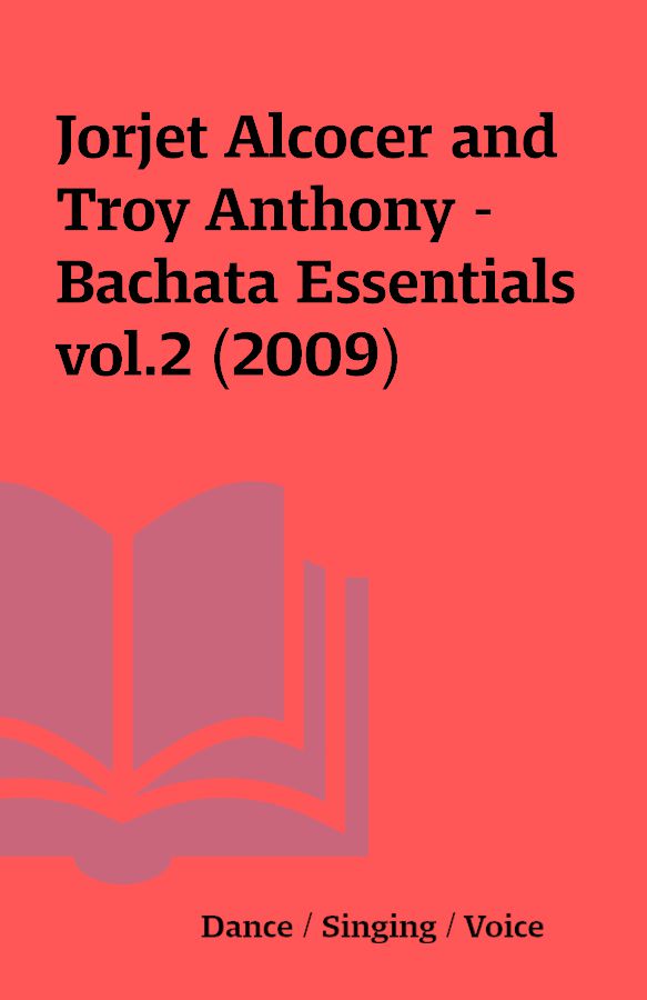 Jorjet Alcocer and Troy Anthony - Bachata Essentials vol.2 (2009)