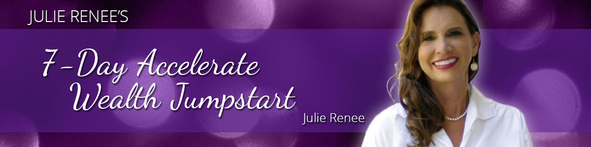 Julie Renee - 7-Day Accelerate Wealth Jumpstart