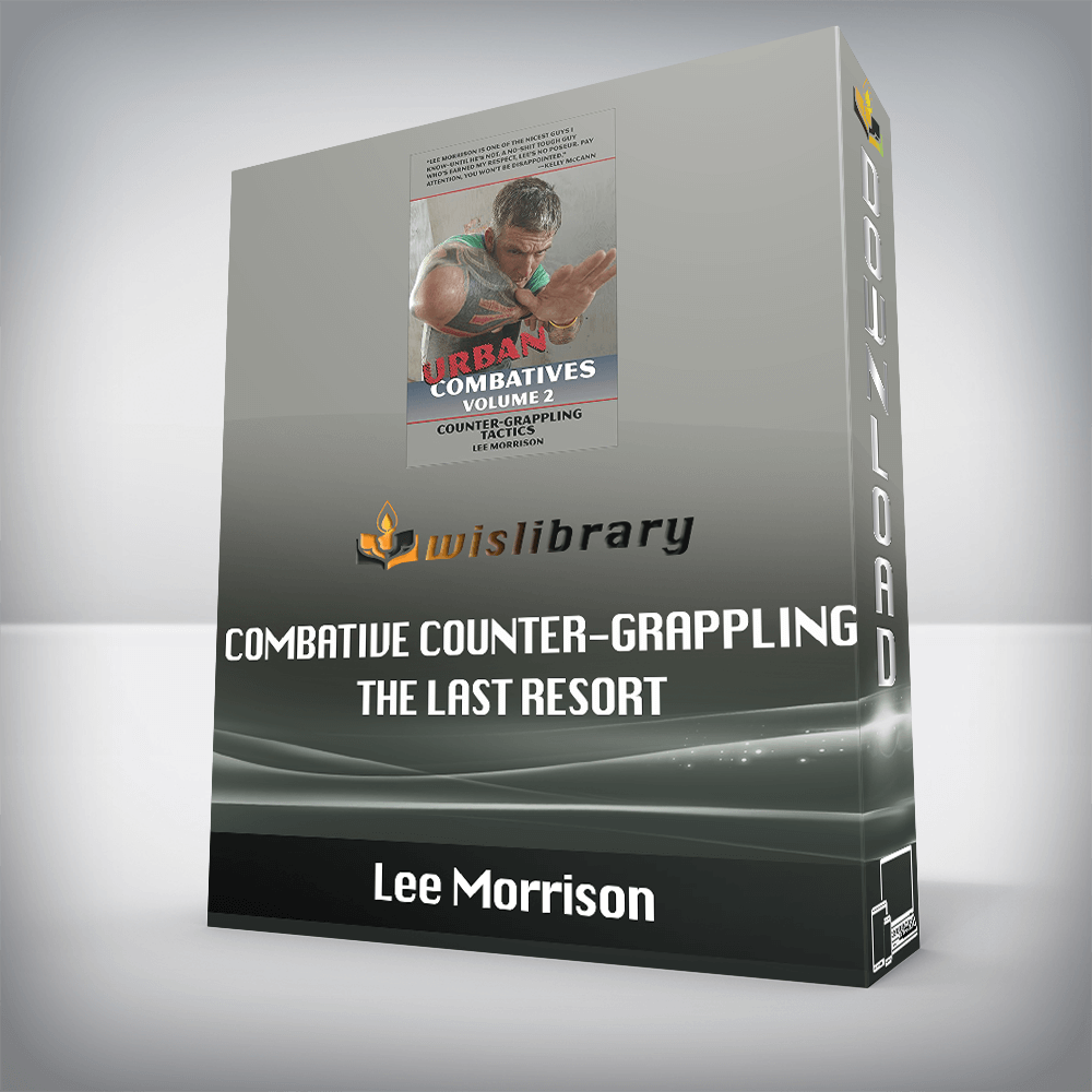Lee Morrison - Combative Counter-Grappling - The Last Resort