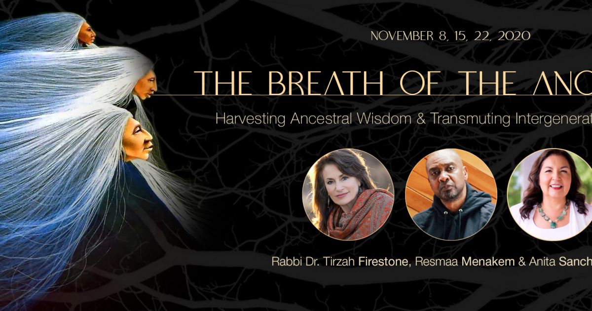 Rabbi Dr. Tirzah Firestone, Resmaa Menakem & Anita Sanchez, PhD - The Breath of the Ancestors
