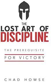 Disciply - The Lost Art of Discipline: The Prerequisite for Victory