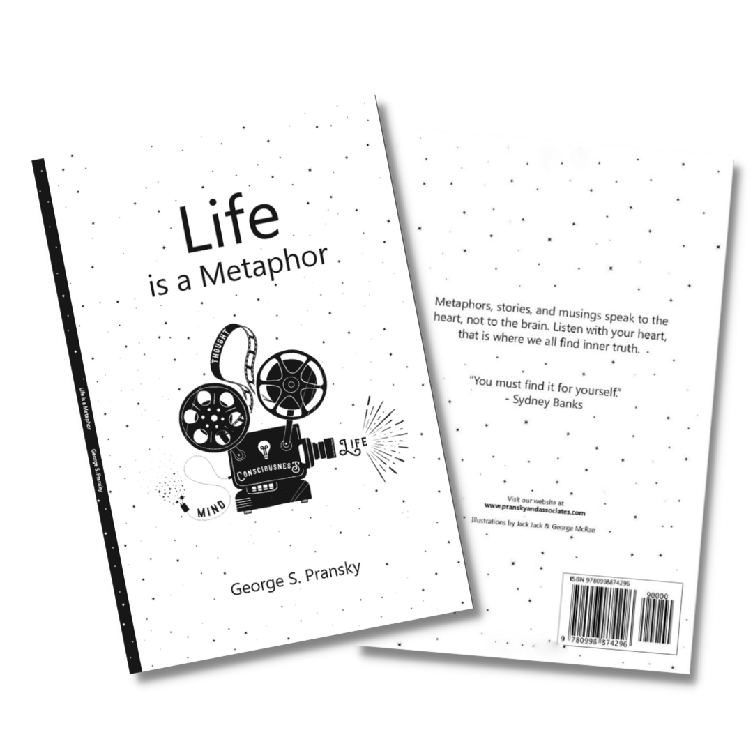 George S. Pransky - Life is a metaphor: metaphors, Stories and Musings for the Heart