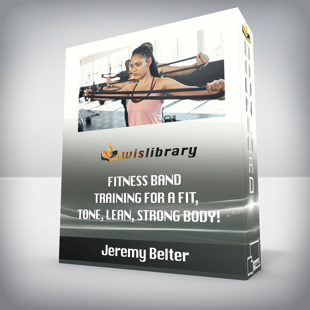 Jeremy Belter - Fitness Band Training For A Fit, Tone, Lean, Strong Body!