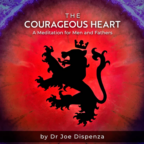 Joe Dispenza - The Courageous Heart