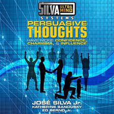 Jose Silva Jr. - Silva Ultramind Systems Persuasive Thoughts: Have More Confidence, Charisma, & Influence