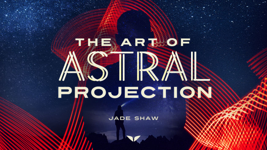 Mindvalley - Jade Shaw - The Art of Astral Projection