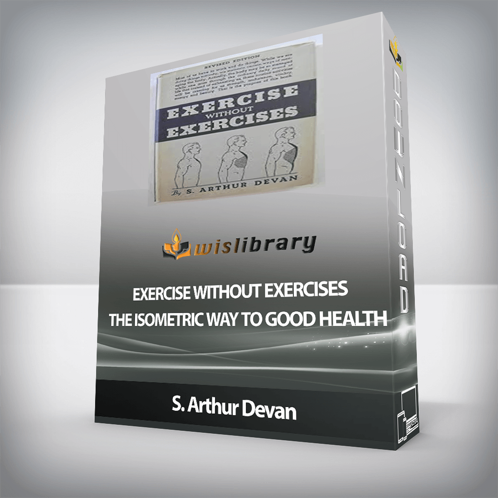 S. Arthur Devan - Exercise Without Exercises - The Isometric Way to Good Health