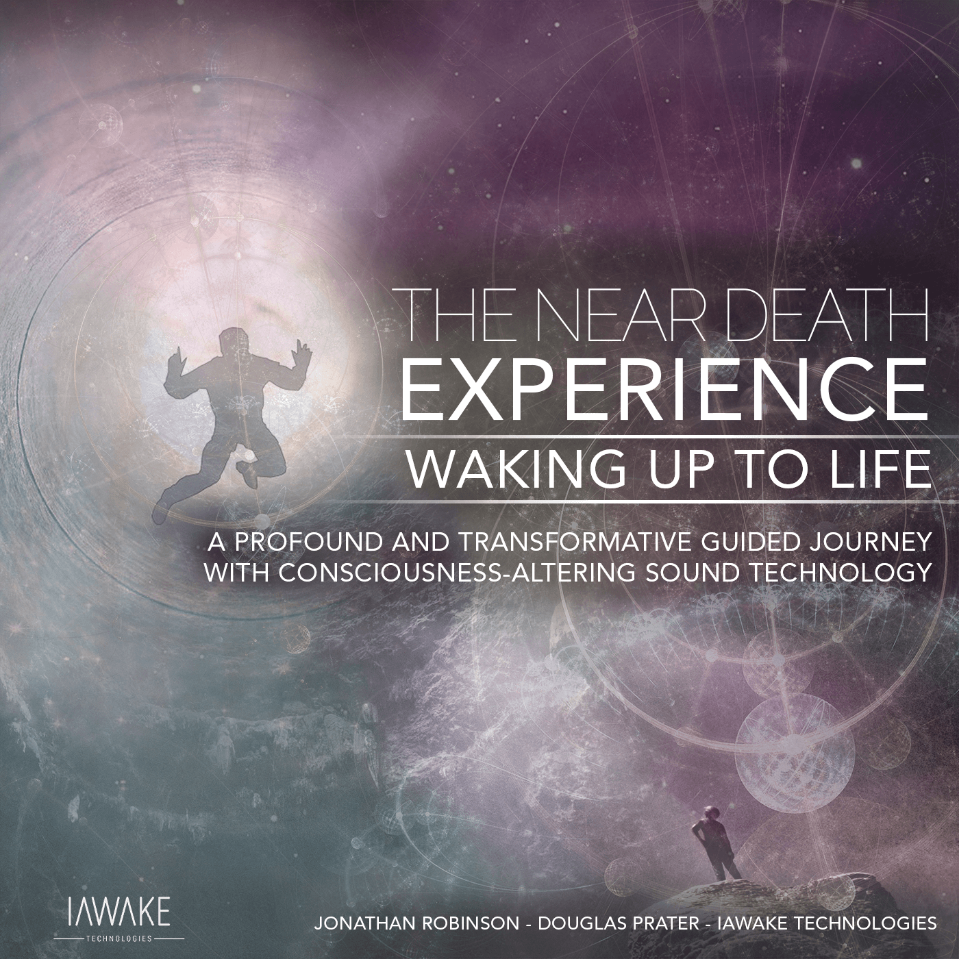 iAwake Technologies - The Near Death Experience; Waking Up to Life