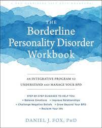 Daniel Fox - The Borderline Personality Disorder Workbook: An Integrative Program to Understand and Manage Your BPD (A New Harbinger Self-Help Workbook)