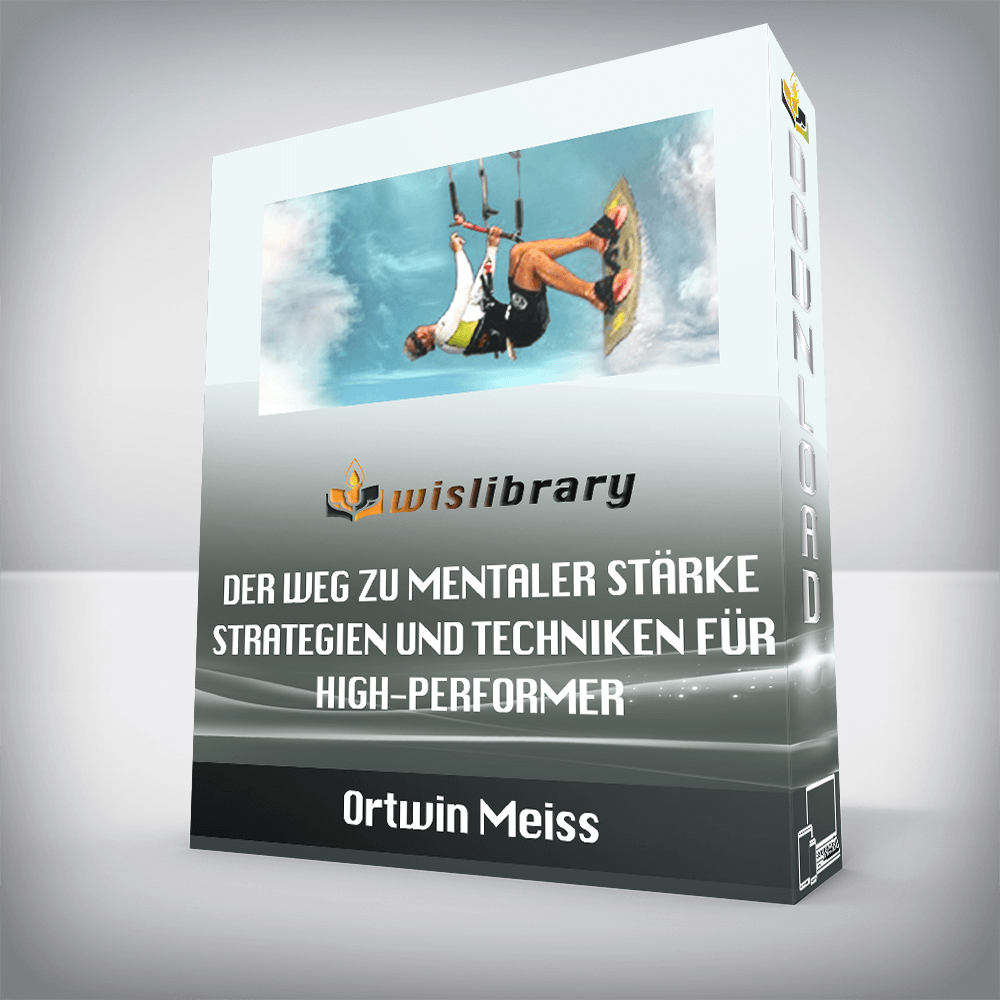 Ortwin Meiss - Der Weg zu mentaler Stärke - Strategien und Techniken für High-Performer