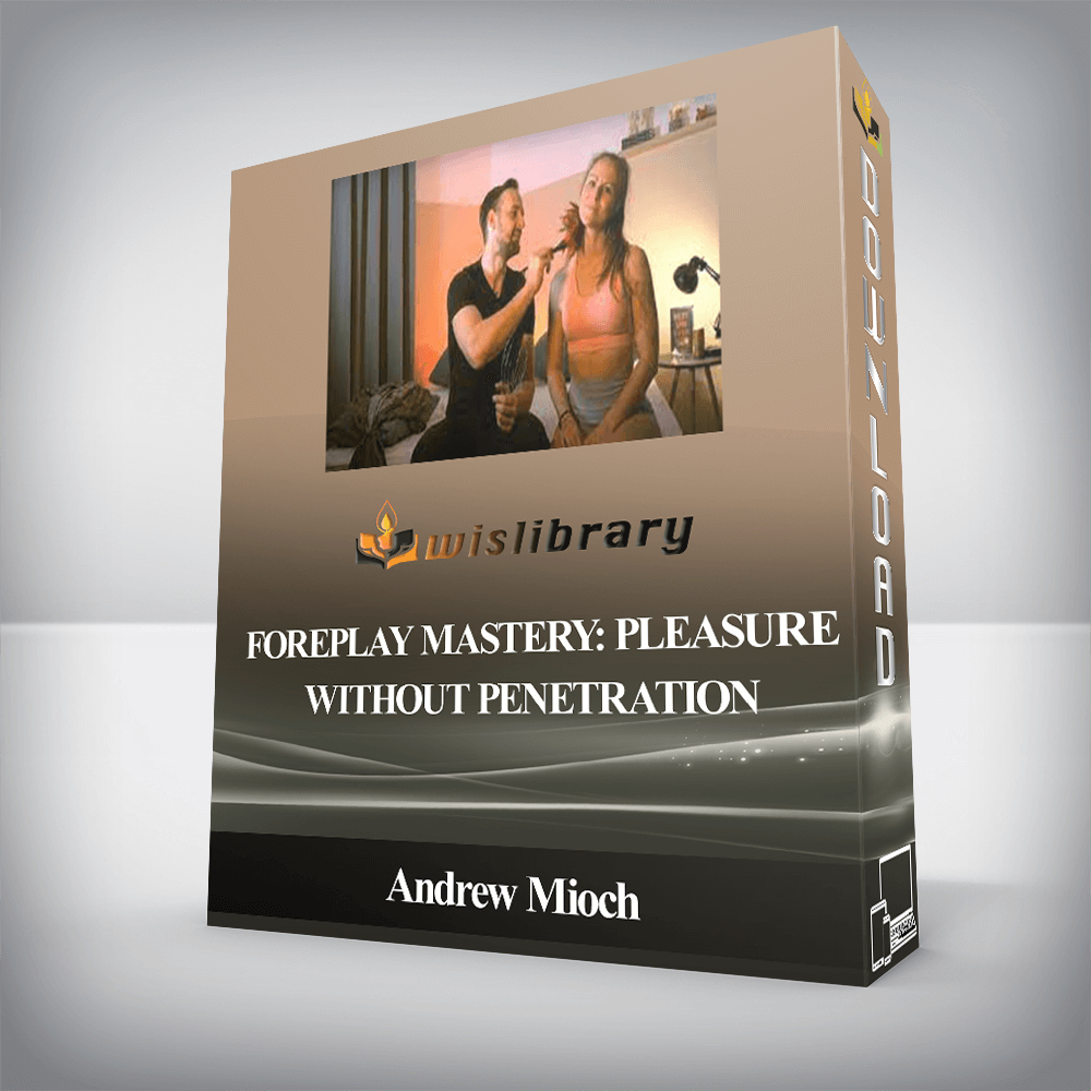 Andrew Mioch - Foreplay Mastery: Pleasure Without Penetration