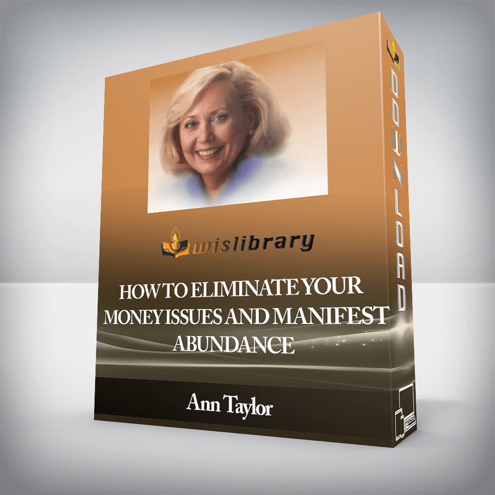 Ann Taylor - How To Eliminate Your Money Issues and Manifest Abundance