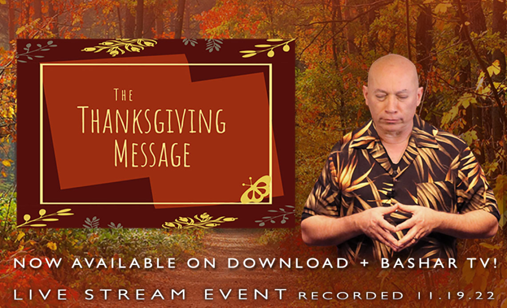 Bashar - 2022-11-19 - The Thanksgiving Message