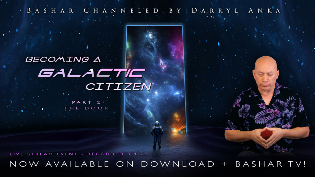 Bashar - 2023-03-04 - Becoming a Galactic Citizen Part 2 - The Door