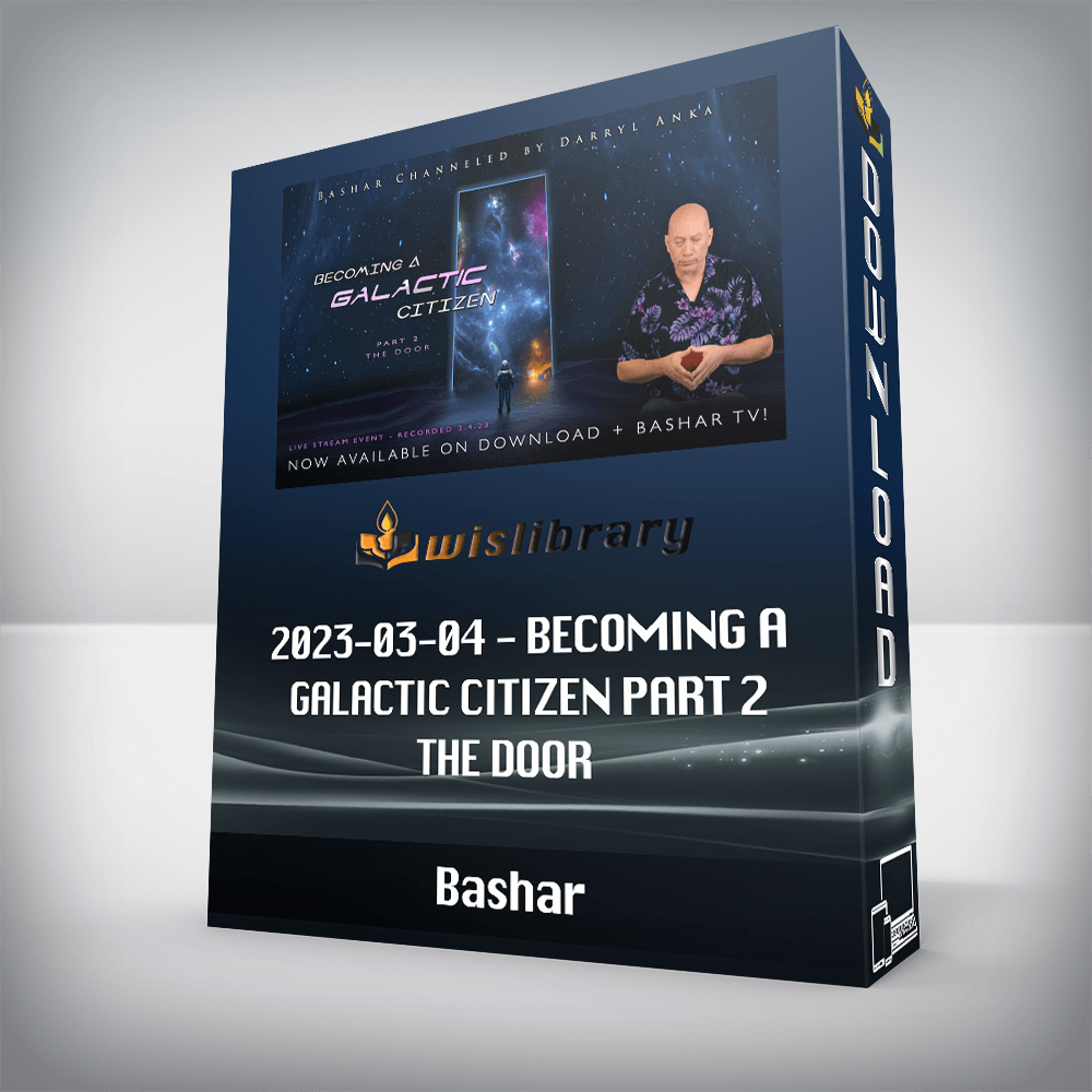 Bashar - 2023-03-04 - Becoming a Galactic Citizen Part 2 - The Door