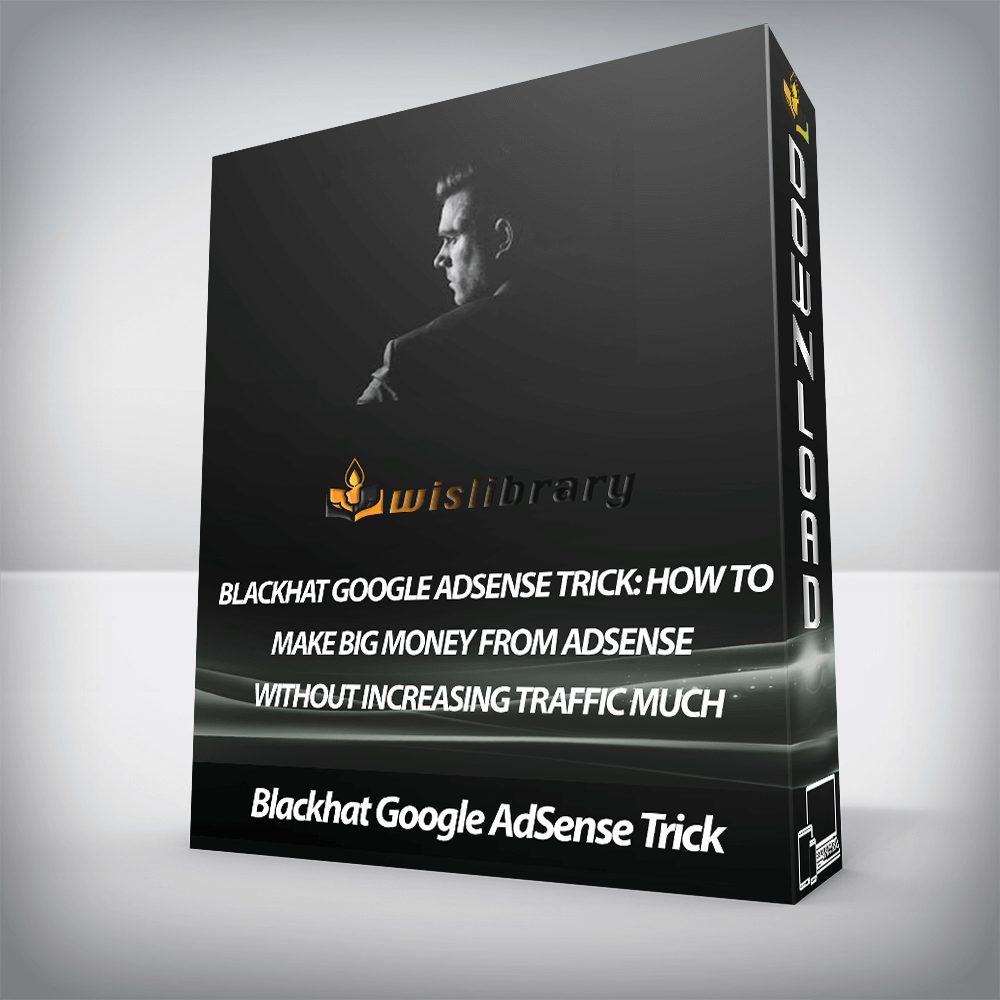 Blackhat Google AdSense Trick: How to Make Big Money From Adsense Without Increasing Traffic Much