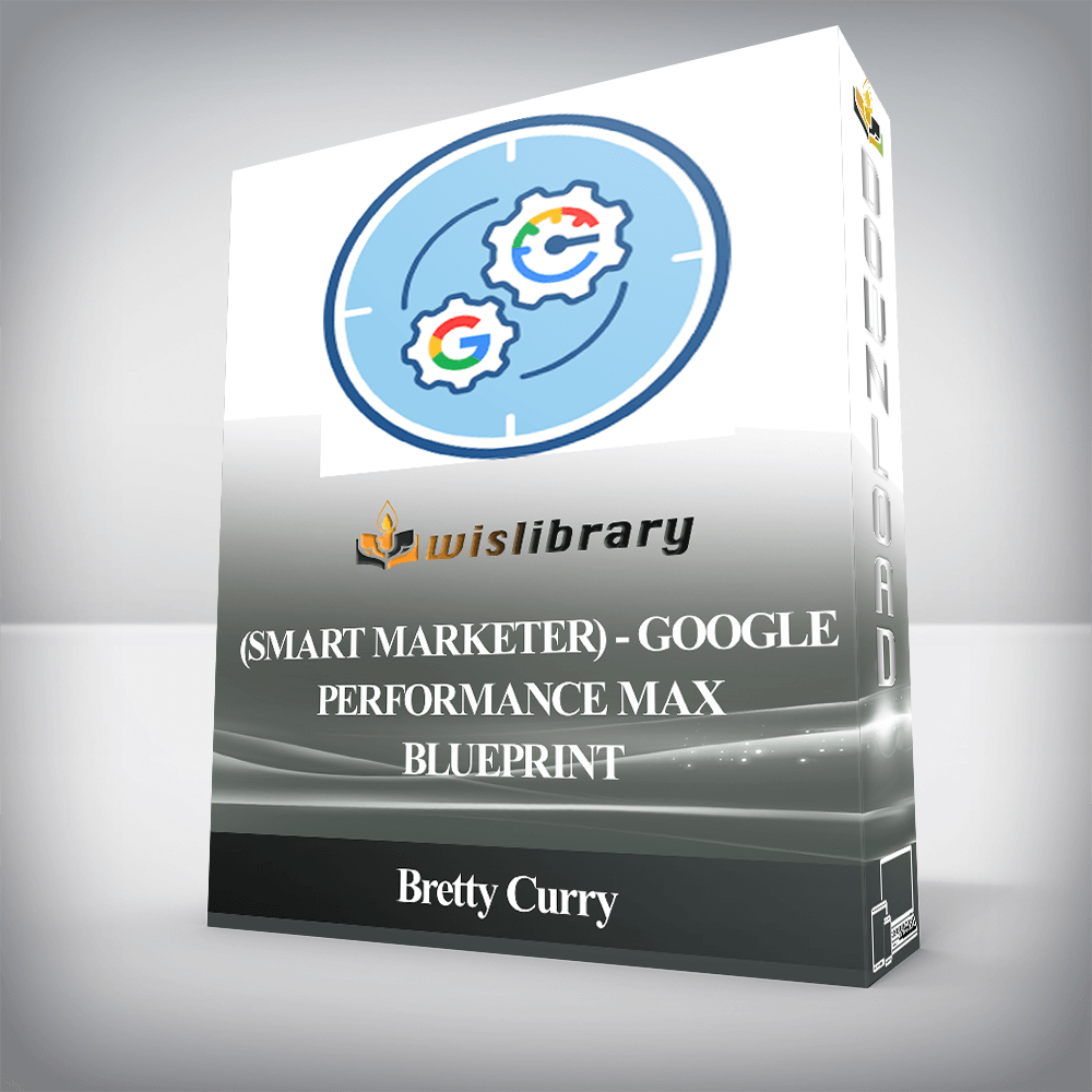 Bretty Curry (Smart Marketer) - Google Performance Max Blueprint